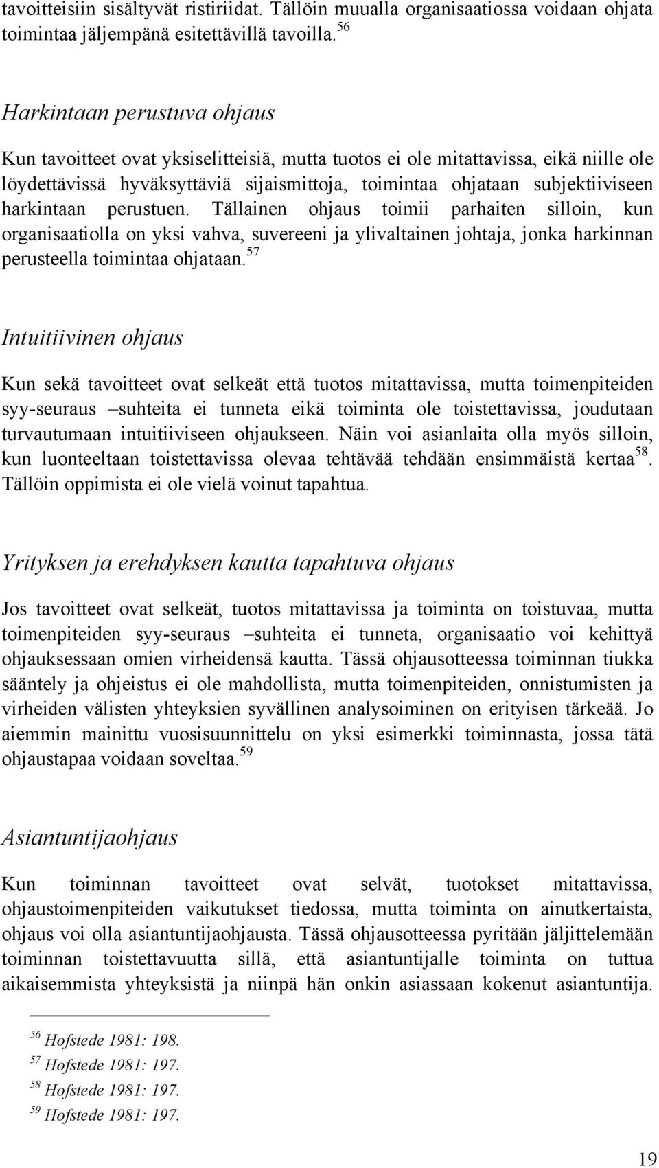 harkintaan perustuen. Tällainen ohjaus toimii parhaiten silloin, kun organisaatiolla on yksi vahva, suvereeni ja ylivaltainen johtaja, jonka harkinnan perusteella toimintaa ohjataan.