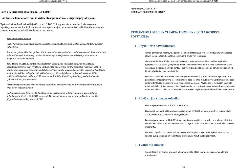 2011 KEMIANTEOLLISUUS KT RY YLEMMÄT TOIMIHENKILÖT YTN RY Hallituksen kannanotto työ ja virkaehtosopimusten allekirjoituspöytäkirjaan: Työmarkkinoiden keskusjärjestöt ovat 13.10.