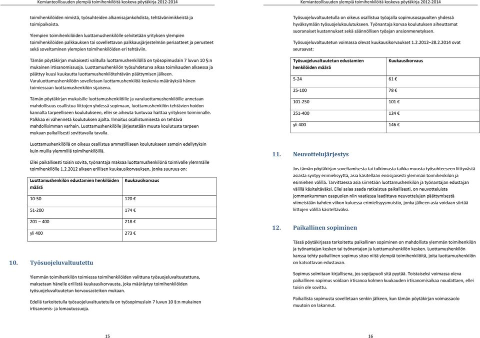 Ylempien toimihenkilöiden luottamushenkilölle selvitetään yrityksen ylempien toimihenkilöiden palkkauksen tai sovellettavan palkkausjärjestelmän periaatteet ja perusteet sekä soveltaminen ylempien