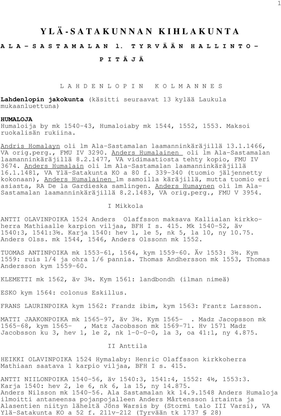 Humaloiaby mk 1544, 1552, 1553. Maksoi ruokalisän rukiina. Andris Homalayn oli lm Ala-Sastamalan laamanninkäräjillä 13.1.1466, VA orig.perg., FMU IV 3290.