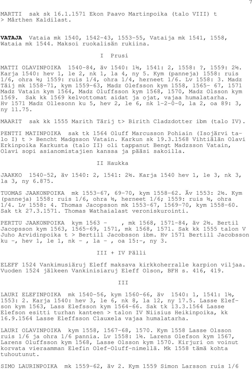 Lv 1558: 3. Madz Täij mk 1558-71, kym 1559-63, Madz Olefsson kym 1558, 1565-67, 1571 Madz Vatain kym 1564, Madz Oluffsson kym 1568, 1570, Madz Olsson kym 1569.