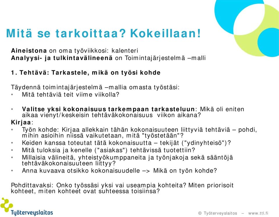 Valitse yksi kokonaisuus tarkempaan tarkasteluun: Mikä oli eniten aikaa vienyt/keskeisin tehtäväkokonaisuus viikon aikana?