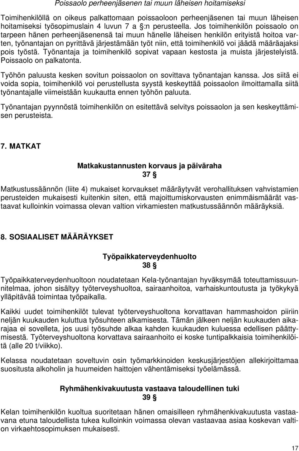 määräajaksi pois työstä. Työnantaja ja toimihenkilö sopivat vapaan kestosta ja muista järjestelyistä. Poissaolo on palkatonta.