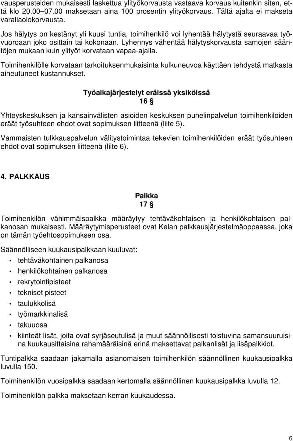 Lyhennys vähentää hälytyskorvausta samojen sääntöjen mukaan kuin ylityöt korvataan vapaa-ajalla.