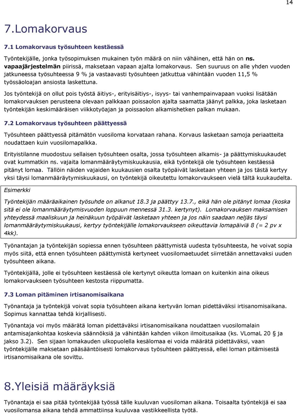 Sen suuruus on alle yhden vuoden jatkuneessa työsuhteessa 9 % ja vastaavasti työsuhteen jatkuttua vähintään vuoden 11,5 % työssäoloajan ansiosta laskettuna.