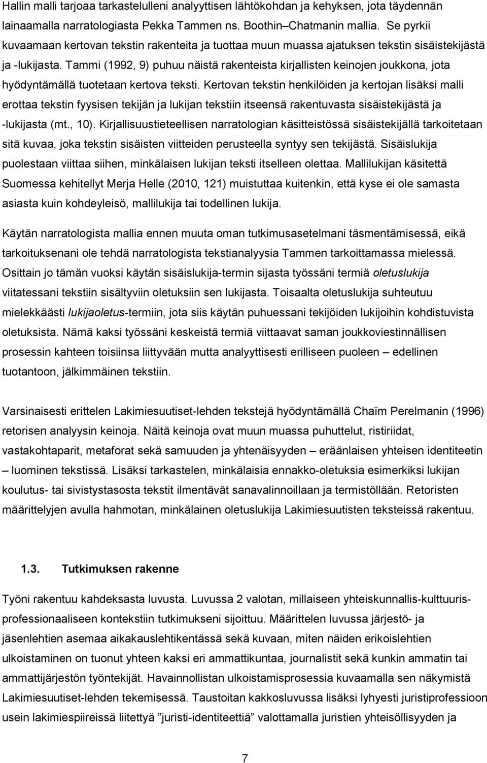 Tammi (1992, 9) puhuu näistä rakenteista kirjallisten keinojen joukkona, jota hyödyntämällä tuotetaan kertova teksti.