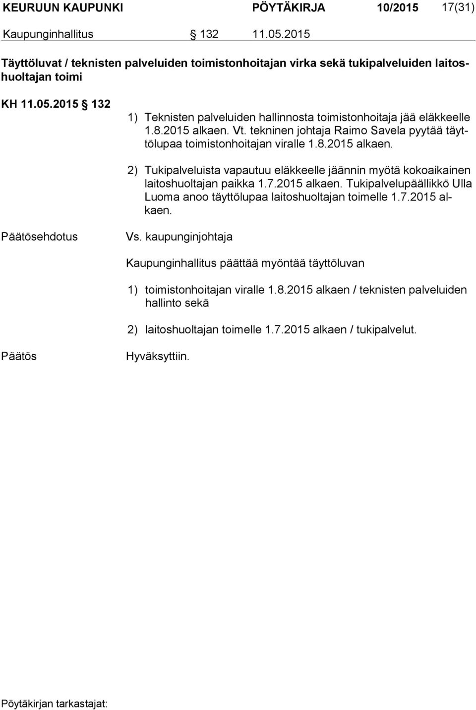 7.2015 alkaen. Tukipalvelupäällikkö Ulla Luo ma anoo täyttölupaa laitoshuoltajan toimelle 1.7.2015 alkaen. ehdotus Vs.