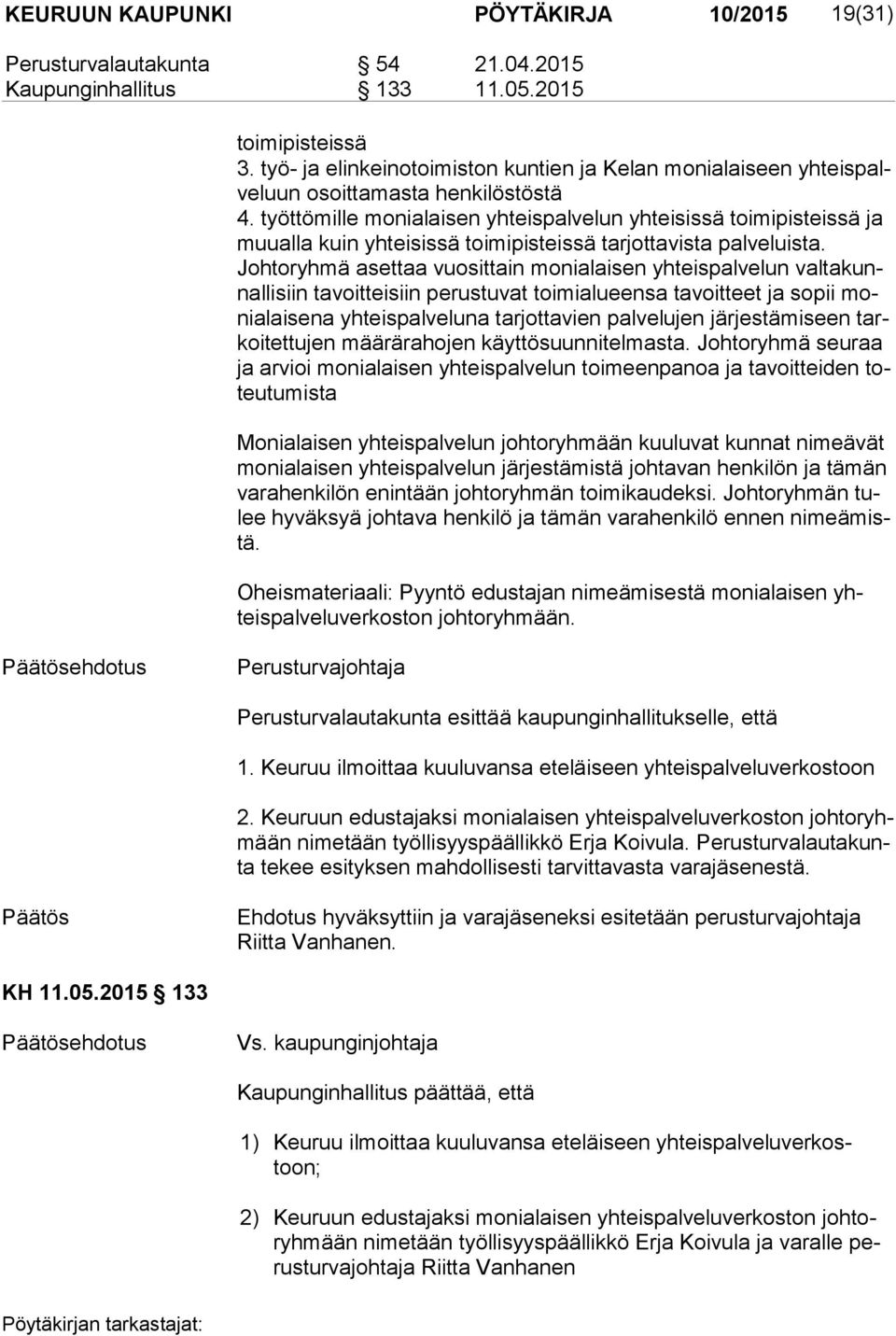 työttömille monialaisen yhteispalvelun yhteisissä toimipisteissä ja muu al la kuin yhteisissä toimipisteissä tarjottavista palveluista.