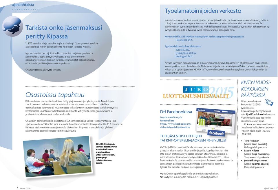 Siksi on tärkeää, että tarkistat palkkakuitistasi, että sinulta peritään jäsenmaksua palkasta. Ota tarvittaessa yhteyttä liittoon.