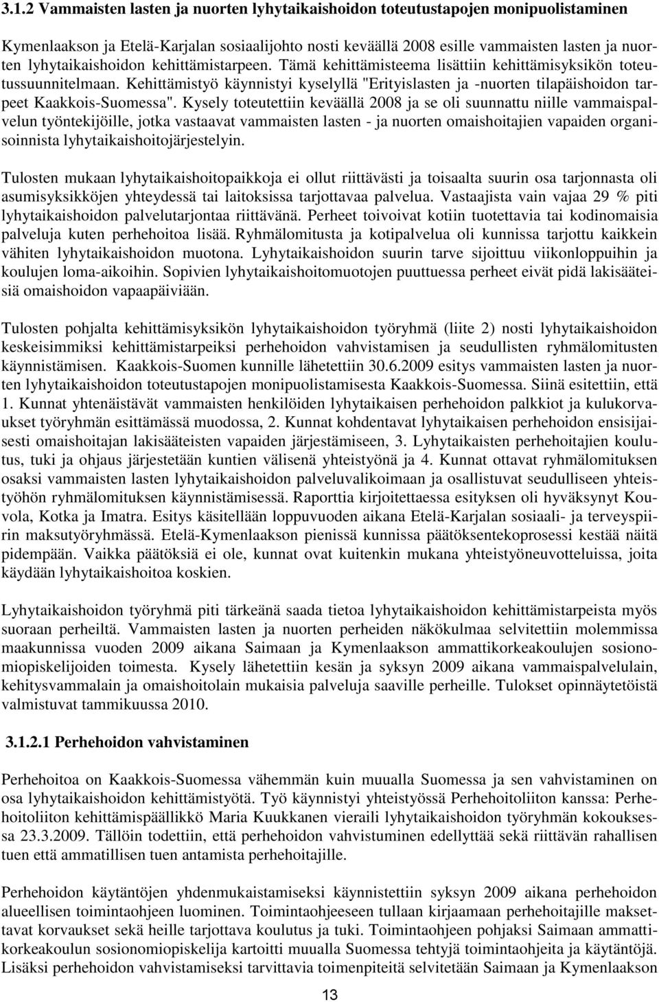 Kehittämistyö käynnistyi kyselyllä "Erityislasten ja -nuorten tilapäishoidon tarpeet Kaakkois-Suomessa".