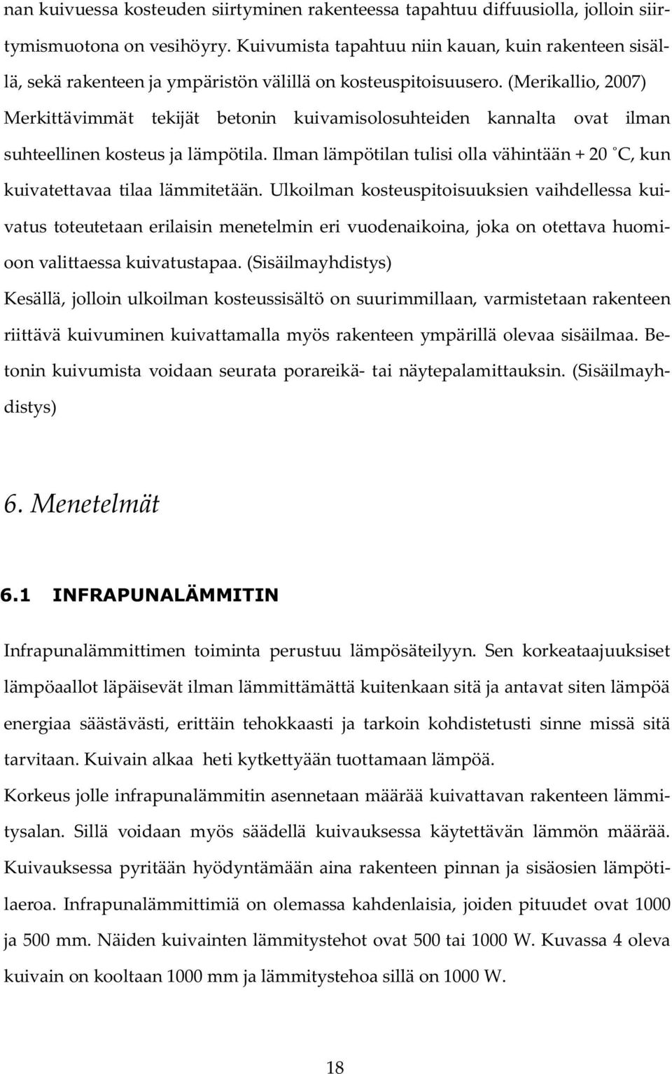 (Merikallio, 2007) Merkittävimmät tekijät betonin kuivamisolosuhteiden kannalta ovat ilman suhteellinen kosteus ja lämpötila.