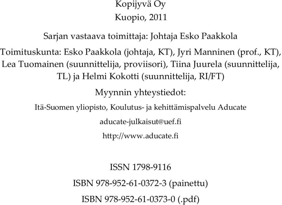 , KT), Lea Tuomainen (suunnittelija, proviisori), Tiina Juurela (suunnittelija, TL) ja Helmi Kokotti (suunnittelija,