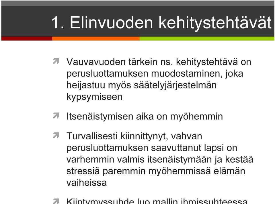 säätelyjärjestelmän kypsymiseen Itsenäistymisen aika on myöhemmin Turvallisesti