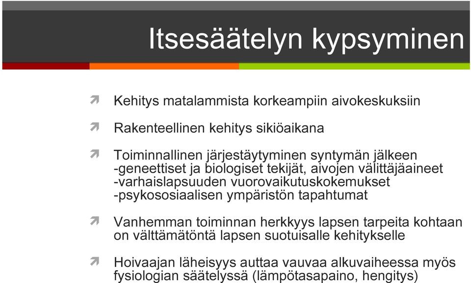 vuorovaikutuskokemukset -psykososiaalisen ympäristön tapahtumat Vanhemman toiminnan herkkyys lapsen tarpeita kohtaan on