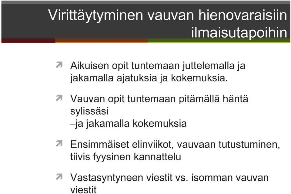 Vauvan opit tuntemaan pitämällä häntä sylissäsi ja jakamalla kokemuksia