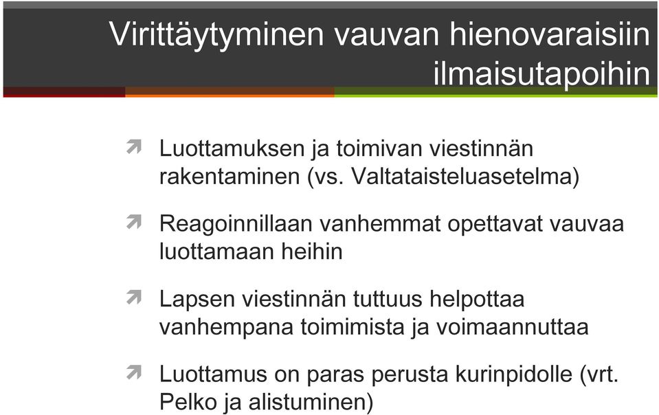 Valtataisteluasetelma) Reagoinnillaan vanhemmat opettavat vauvaa luottamaan heihin