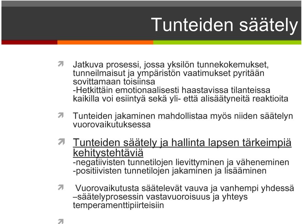 säätelyn vuorovaikutuksessa Tunteiden säätely ja hallinta lapsen tärkeimpiä kehitystehtäviä -negatiivisten tunnetilojen lievittyminen ja väheneminen