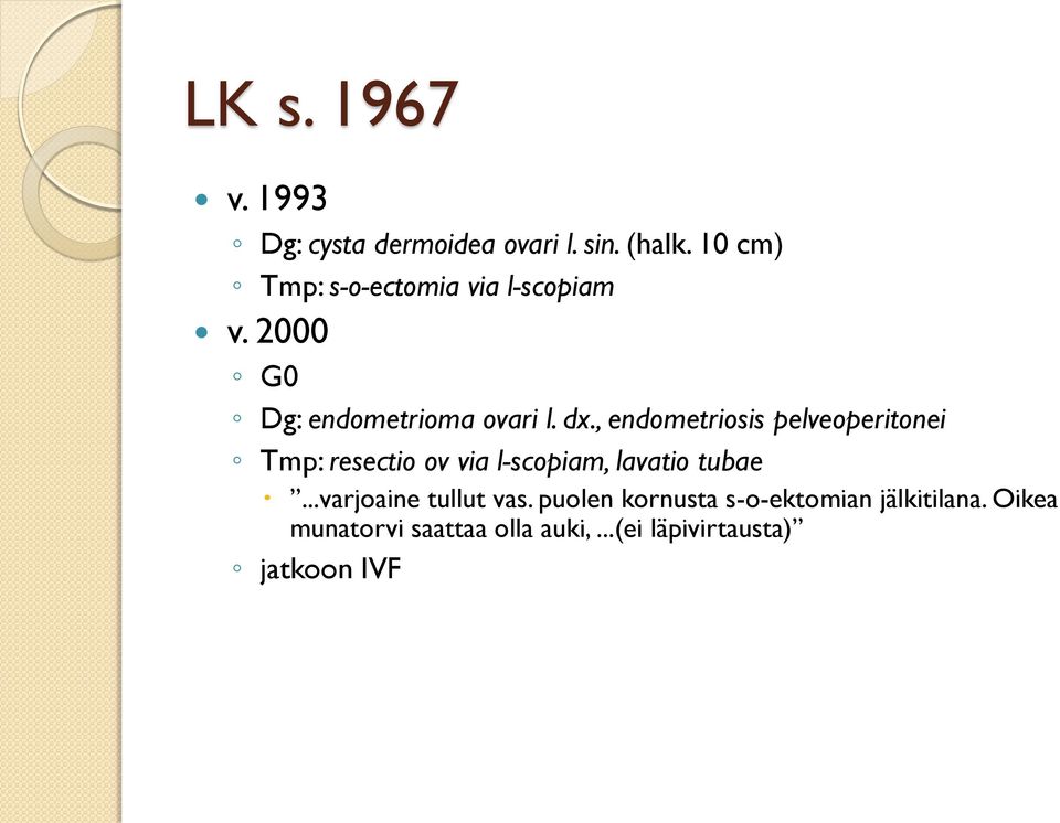 , endometriosis pelveoperitonei Tmp: resectio ov via l-scopiam, lavatio tubae.