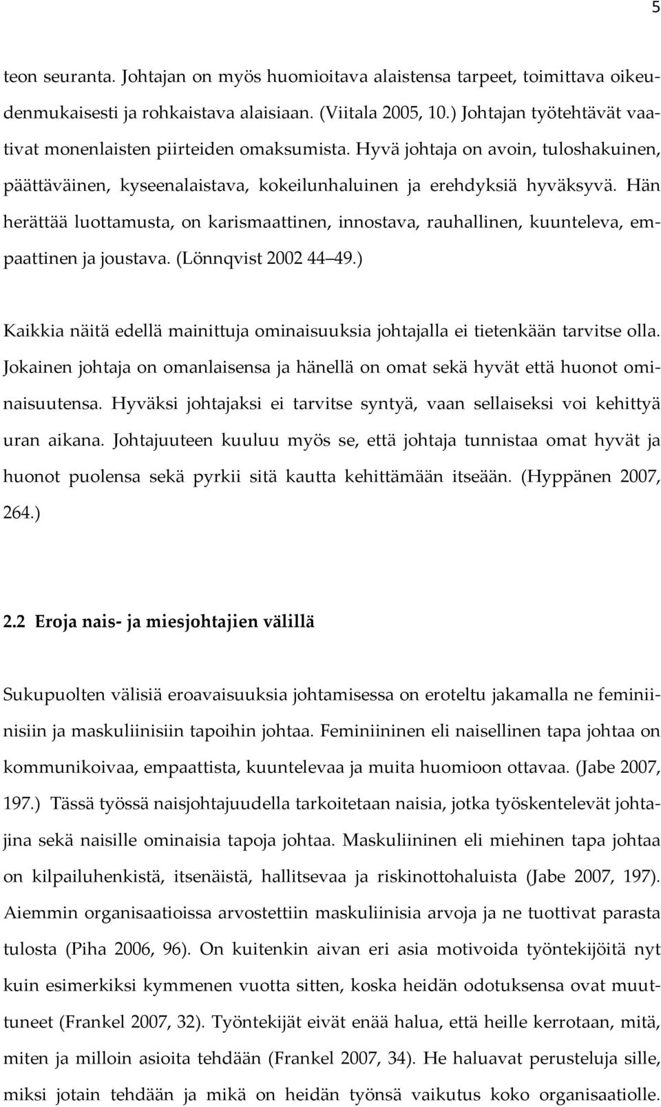 Hän herättää luottamusta, on karismaattinen, innostava, rauhallinen, kuunteleva, empaattinen ja joustava. (Lönnqvist 2002 44 49.