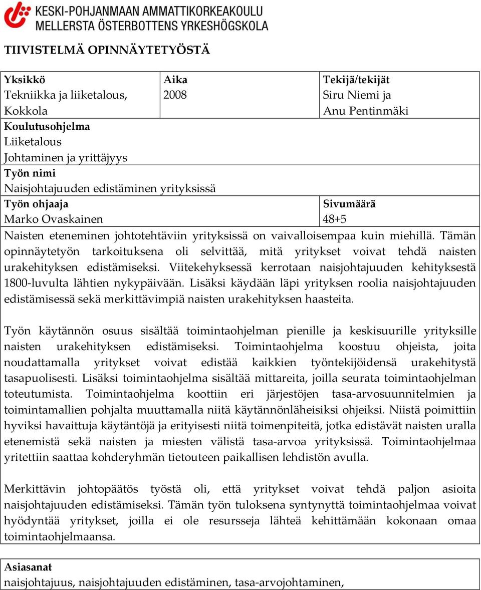 Tämän opinnäytetyön tarkoituksena oli selvittää, mitä yritykset voivat tehdä naisten urakehityksen edistämiseksi.