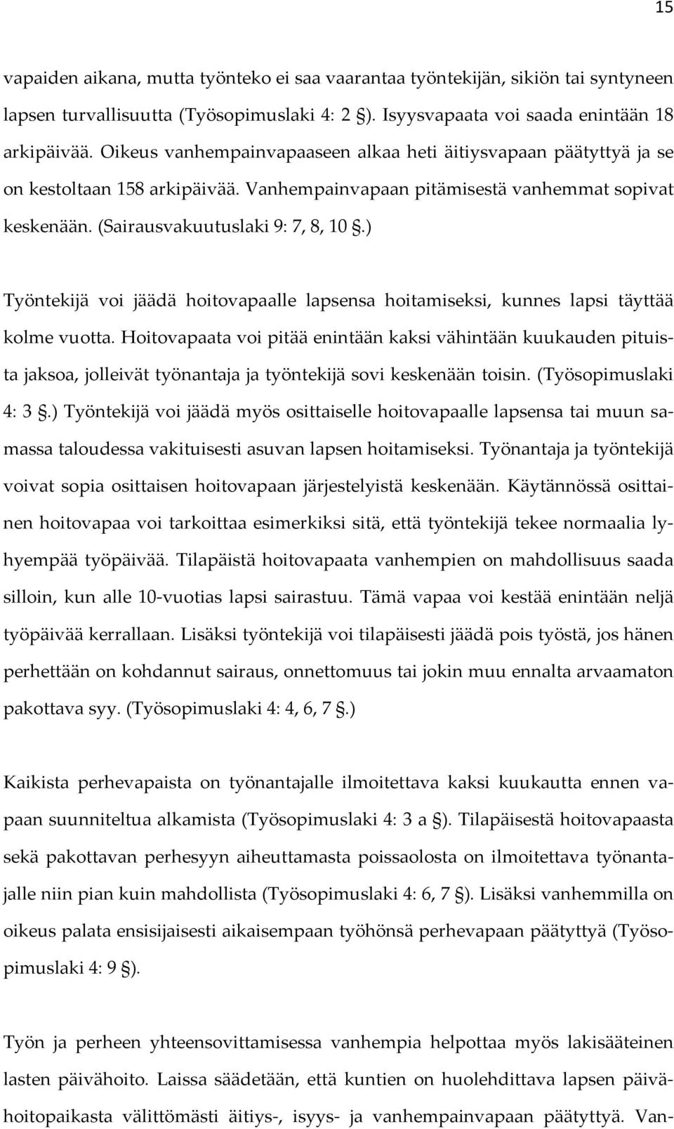 ) Työntekijä voi jäädä hoitovapaalle lapsensa hoitamiseksi, kunnes lapsi täyttää kolme vuotta.