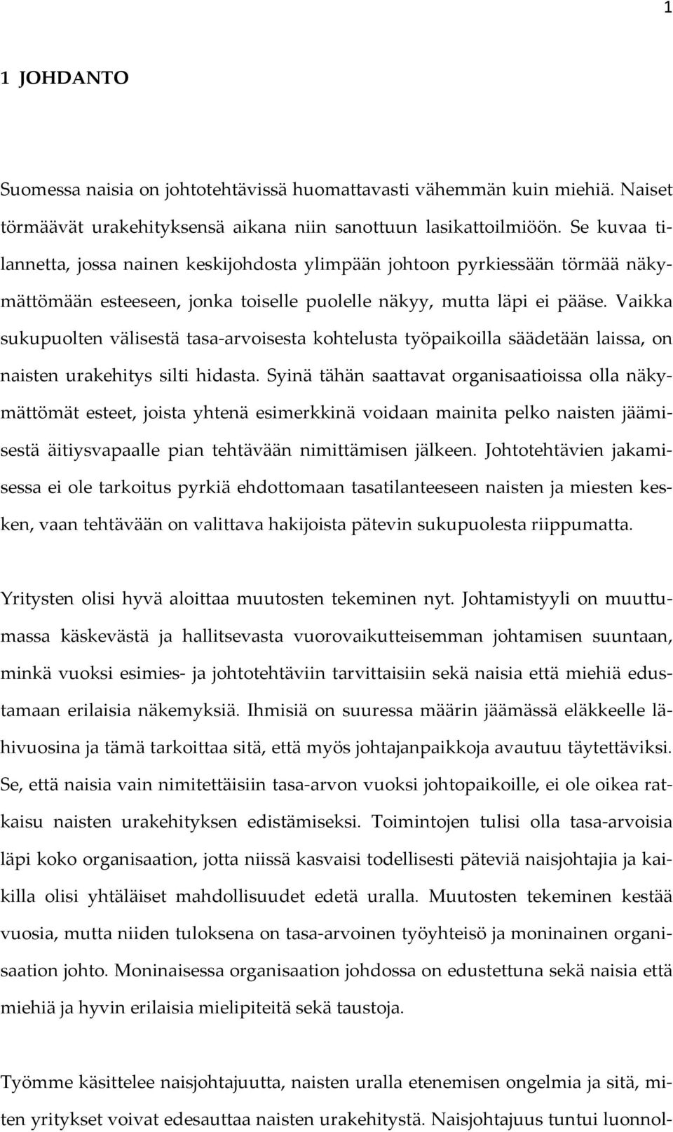 Vaikka sukupuolten välisestä tasa arvoisesta kohtelusta työpaikoilla säädetään laissa, on naisten urakehitys silti hidasta.