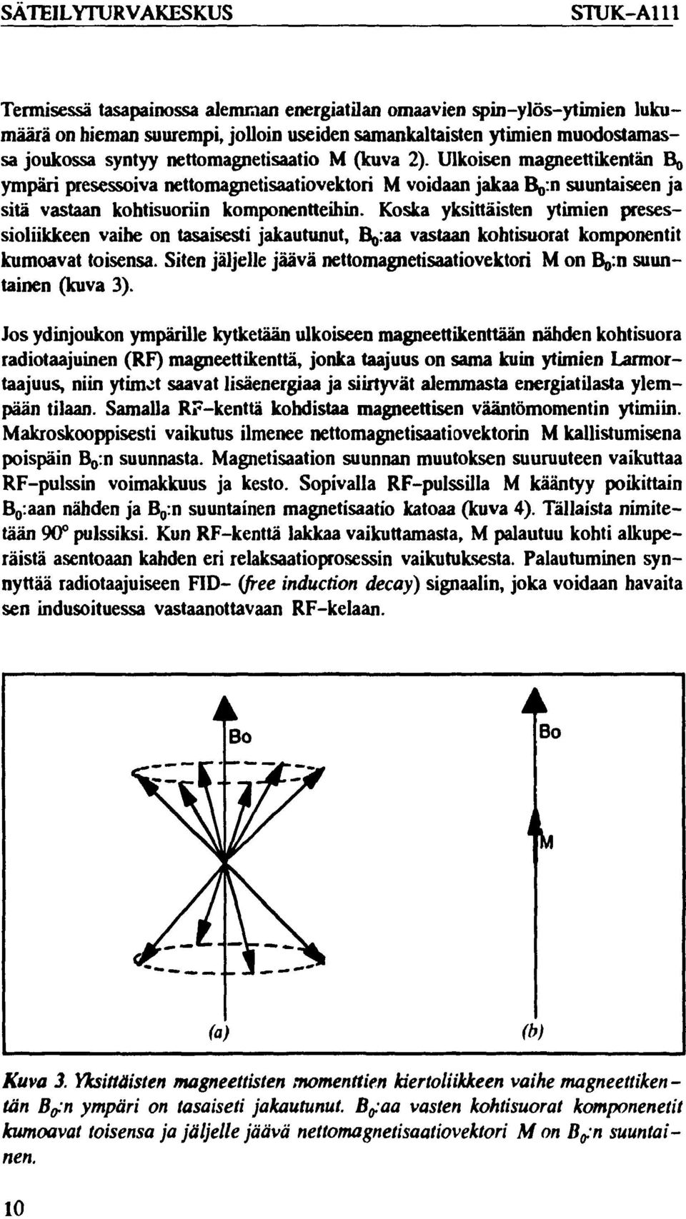 Koska yksittäisten ytimien presessioliikkeen vaihe on tasaisesti jakautunut, B^aa vastaan kohtisuorat komponentit kumoavat toisensa.