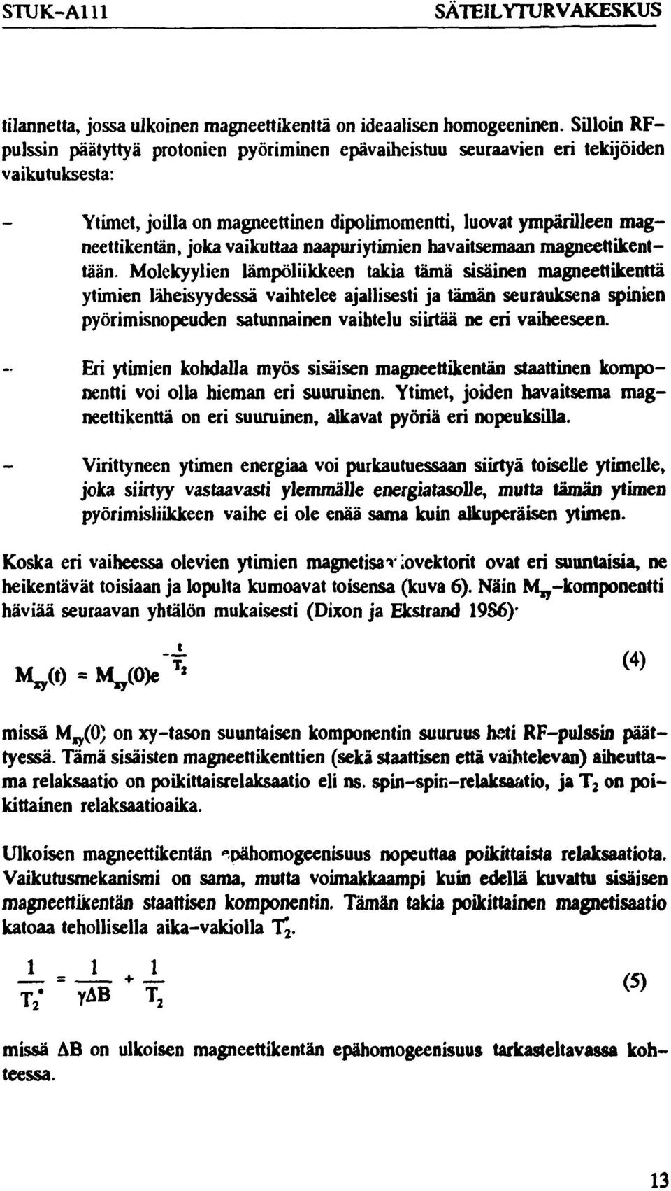 vaikuttaa naapuriytimien havaitsemaan magneettikenttään.