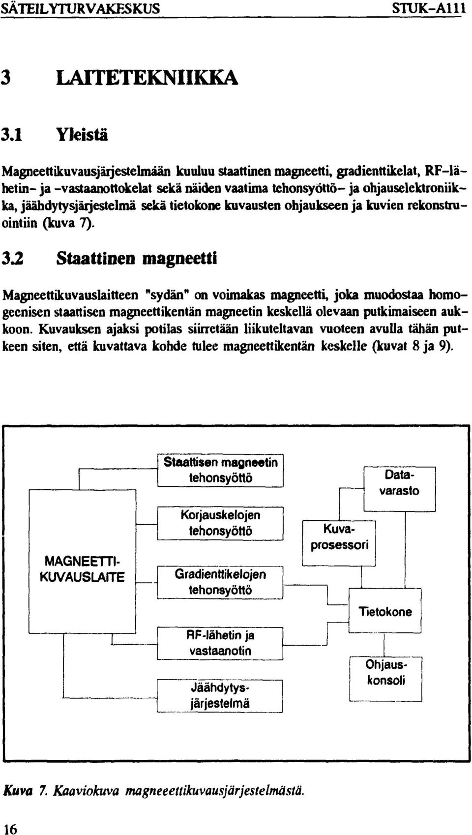 sekä tietokone kuvausten ohjaukseen ja kuvien rekonstruointiin (kuva 7). 3.