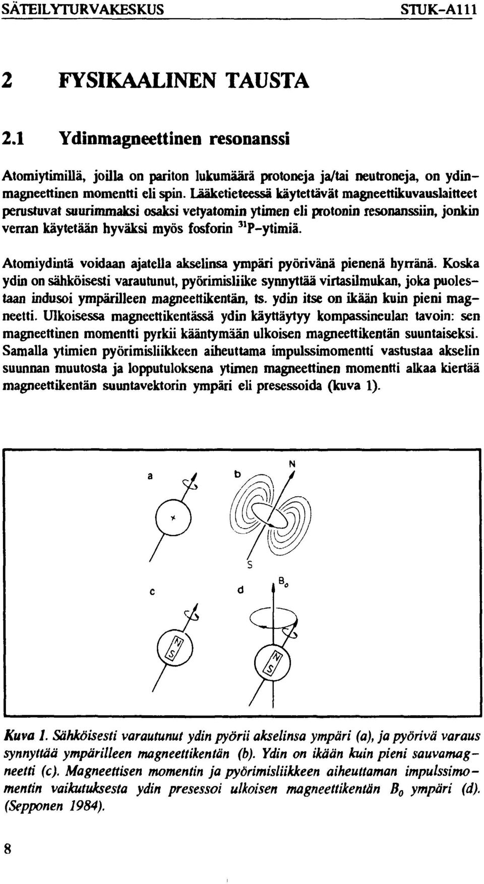 Atomiydintä voidaan ajatella akselinsa ympäri pyörivänä pienenä hyrränä.