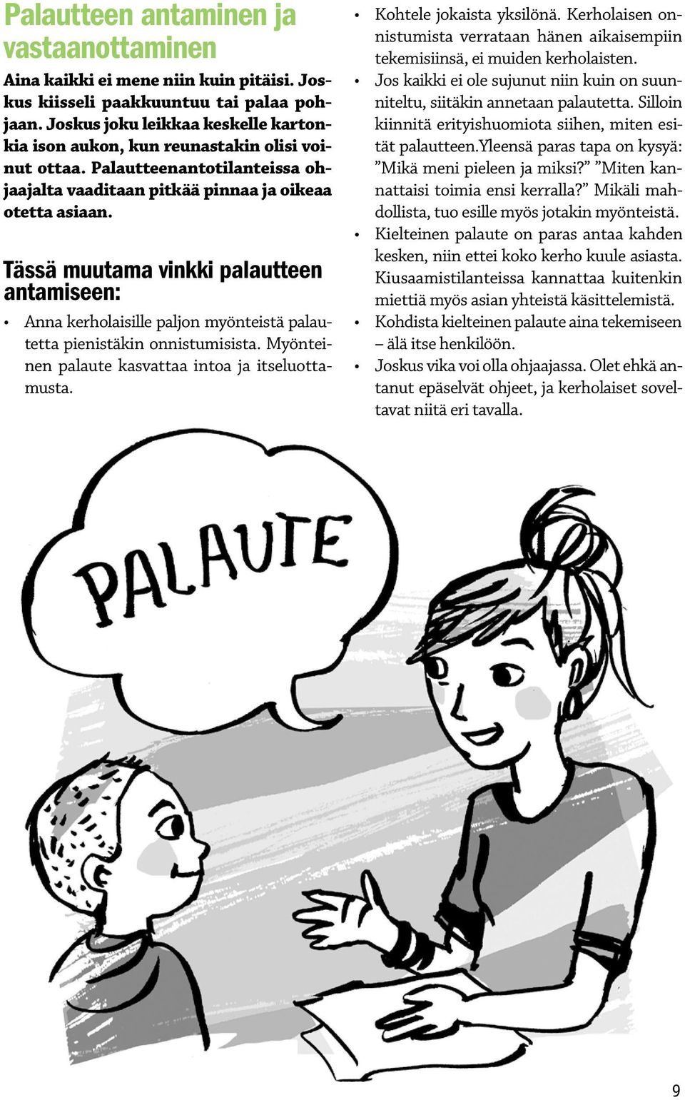 Tässä muutama vinkki palautteen antamiseen: Anna kerholaisille paljon myönteistä palautetta pienistäkin onnistumisista. Myönteinen palaute kasvattaa intoa ja itseluottamusta.