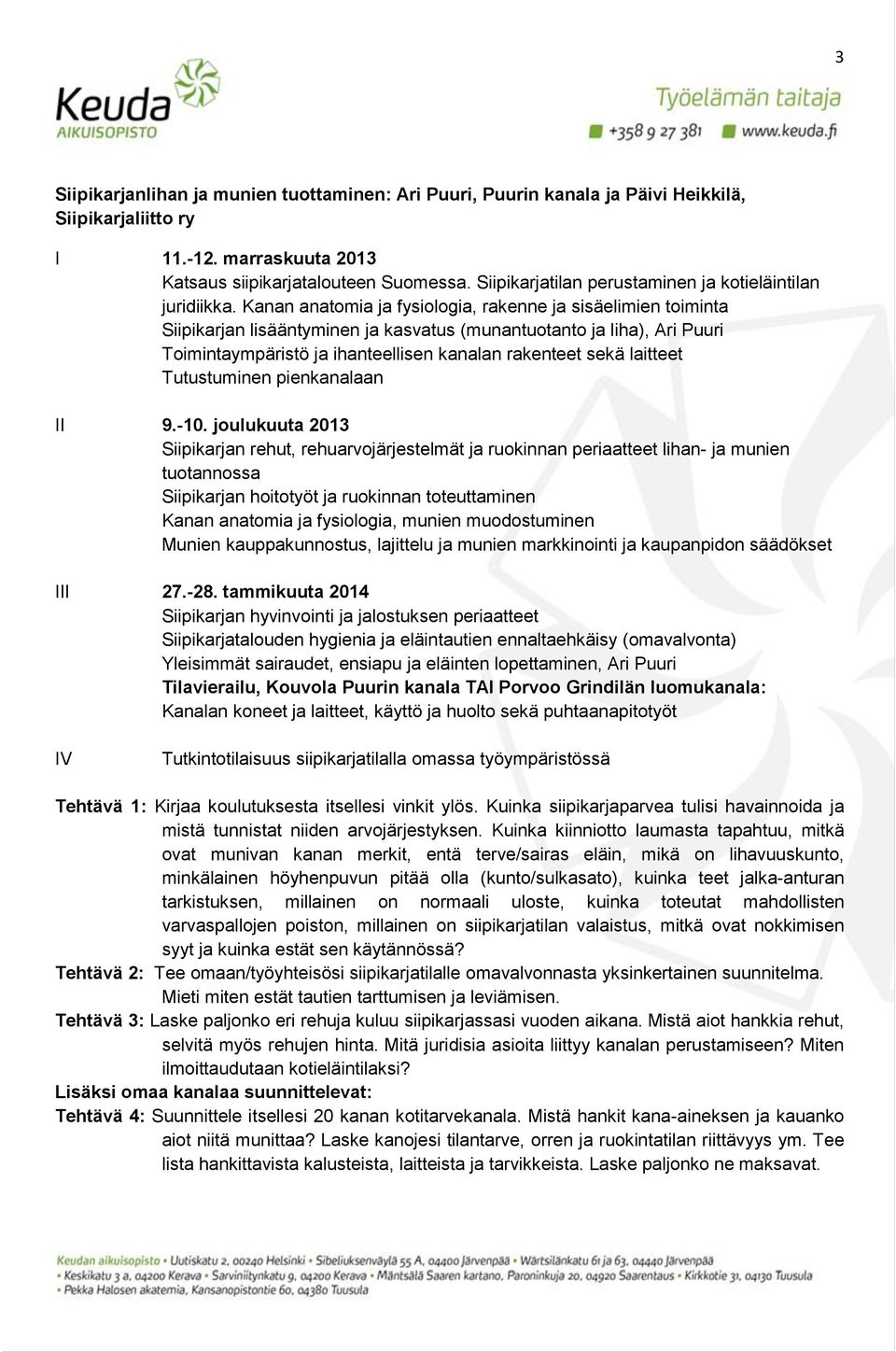 Kanan anatomia ja fysiologia, rakenne ja sisäelimien toiminta Siipikarjan lisääntyminen ja kasvatus (munantuotanto ja liha), Ari Puuri Toimintaympäristö ja ihanteellisen kanalan rakenteet sekä