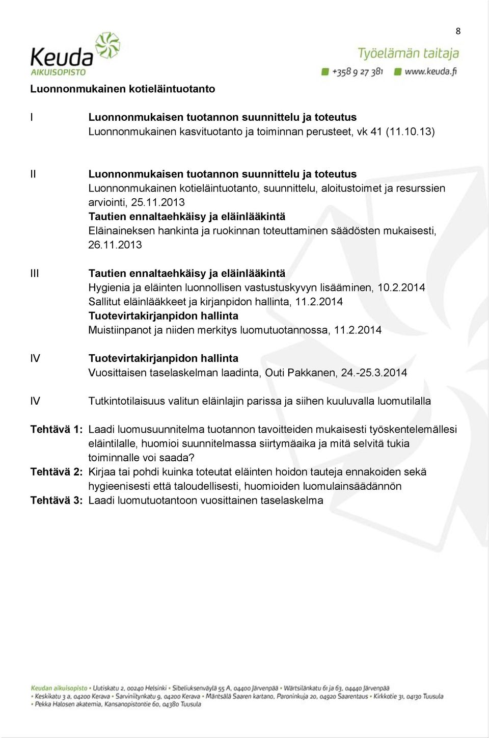 2013 Tautien ennaltaehkäisy ja eläinlääkintä Eläinaineksen hankinta ja ruokinnan toteuttaminen säädösten mukaisesti, 26.11.