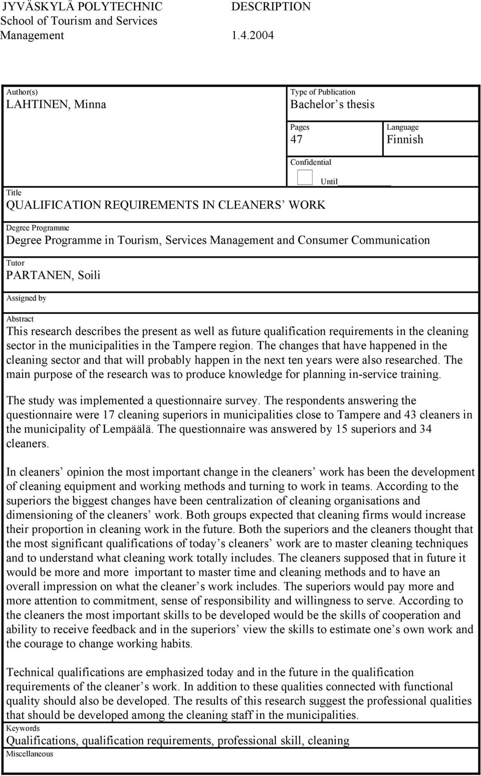 in Tourism, Services Management and Consumer Communication Tutor PARTANEN, Soili Assigned by Abstract This research describes the present as well as future qualification requirements in the cleaning