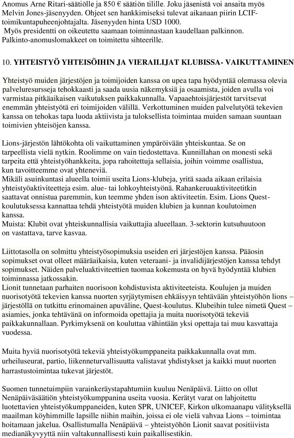 0. Myös presidentti on oikeutettu saamaan toiminnastaan kaudellaan palkinnon. Palkinto-anomuslomakkeet on toimitettu sihteerille. 10.