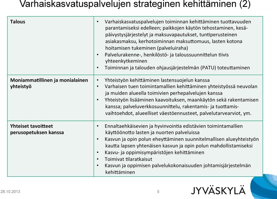 (ivis yhteenkytkeminen Toiminnan ja talouden ohjausjärjestelmän (PATU) toteuvaminen Moniamma8llinen ja monialainen yhteistyö Yhteiset tavoi;eet perusopetuksen kanssa Yhteistyön kehiväminen