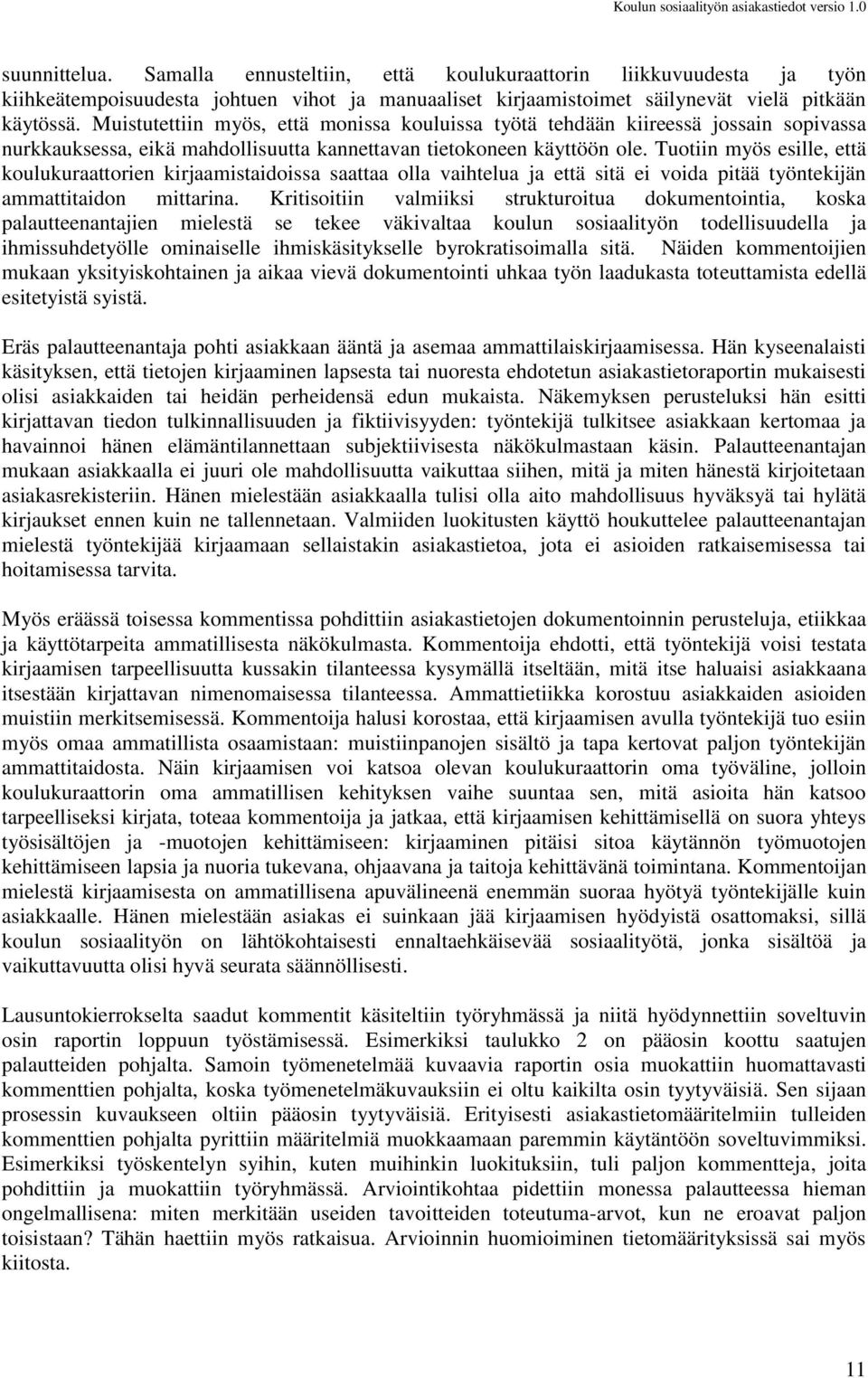 Tuotiin myös esille, että koulukuraattorien kirjaamistaidoissa saattaa olla vaihtelua ja että sitä ei voida pitää työntekijän ammattitaidon mittarina.