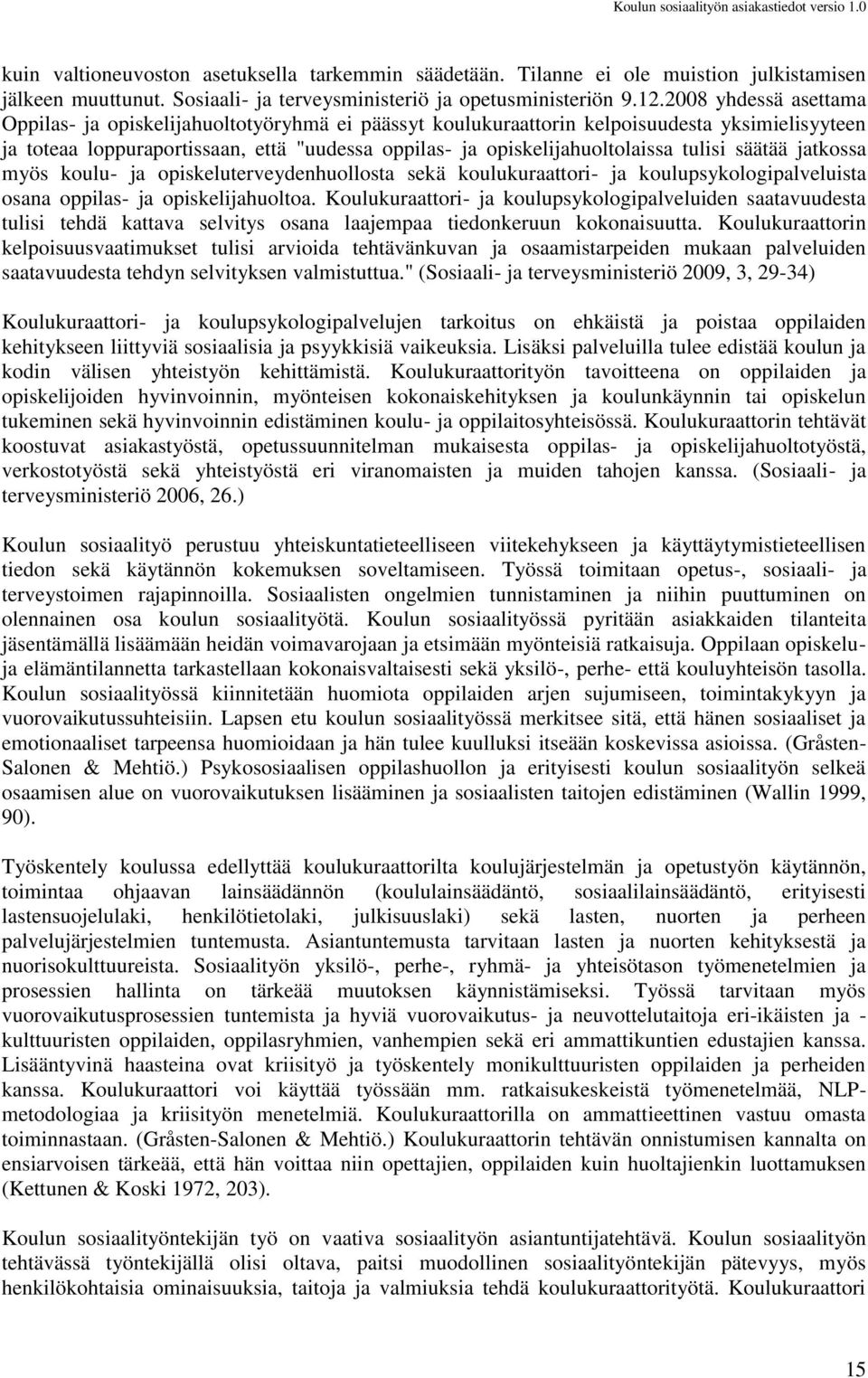 tulisi säätää jatkossa myös koulu- ja opiskeluterveydenhuollosta sekä koulukuraattori- ja koulupsykologipalveluista osana oppilas- ja opiskelijahuoltoa.