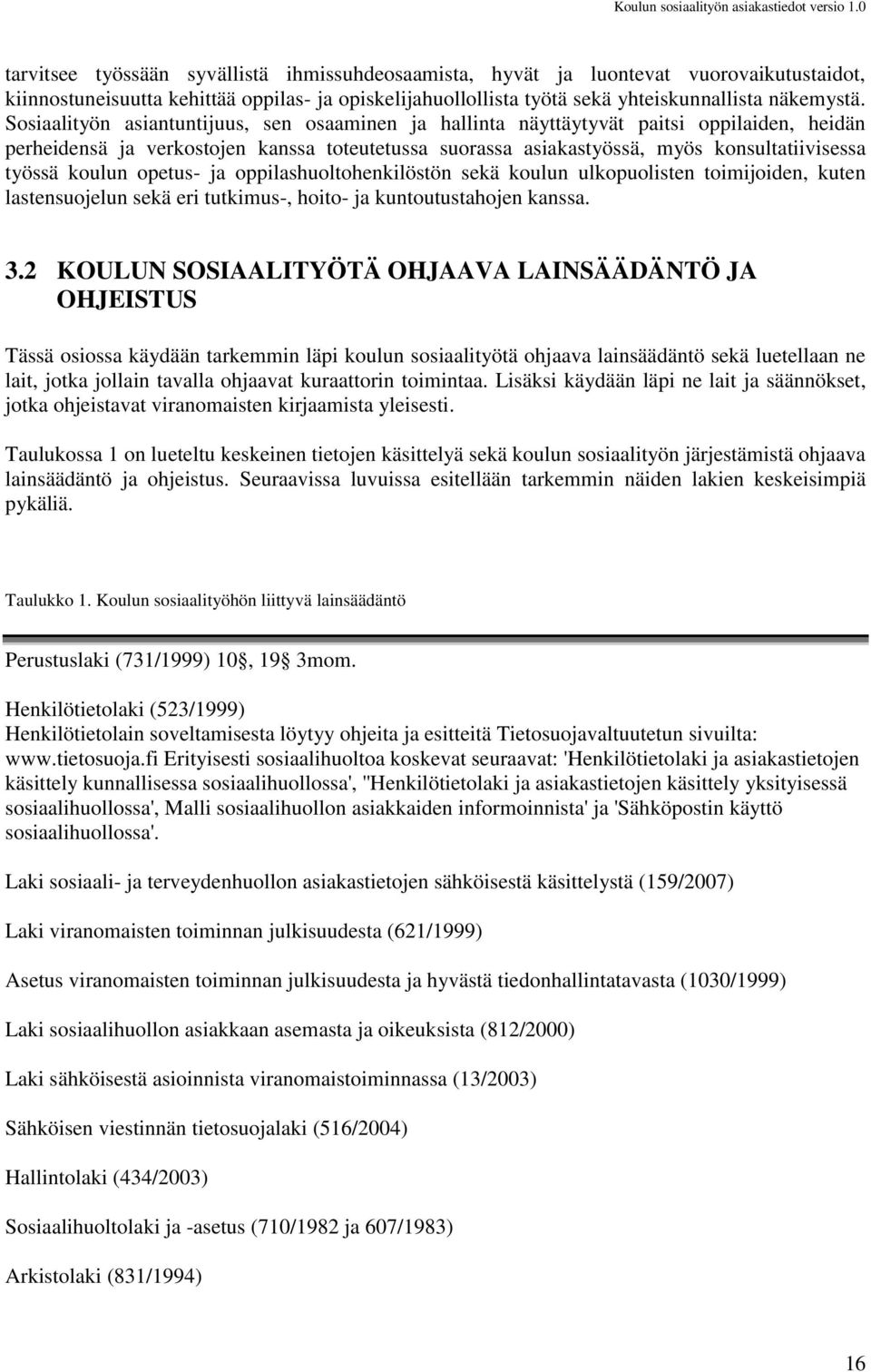 koulun opetus- ja oppilashuoltohenkilöstön sekä koulun ulkopuolisten toimijoiden, kuten lastensuojelun sekä eri tutkimus-, hoito- ja kuntoutustahojen kanssa. 3.