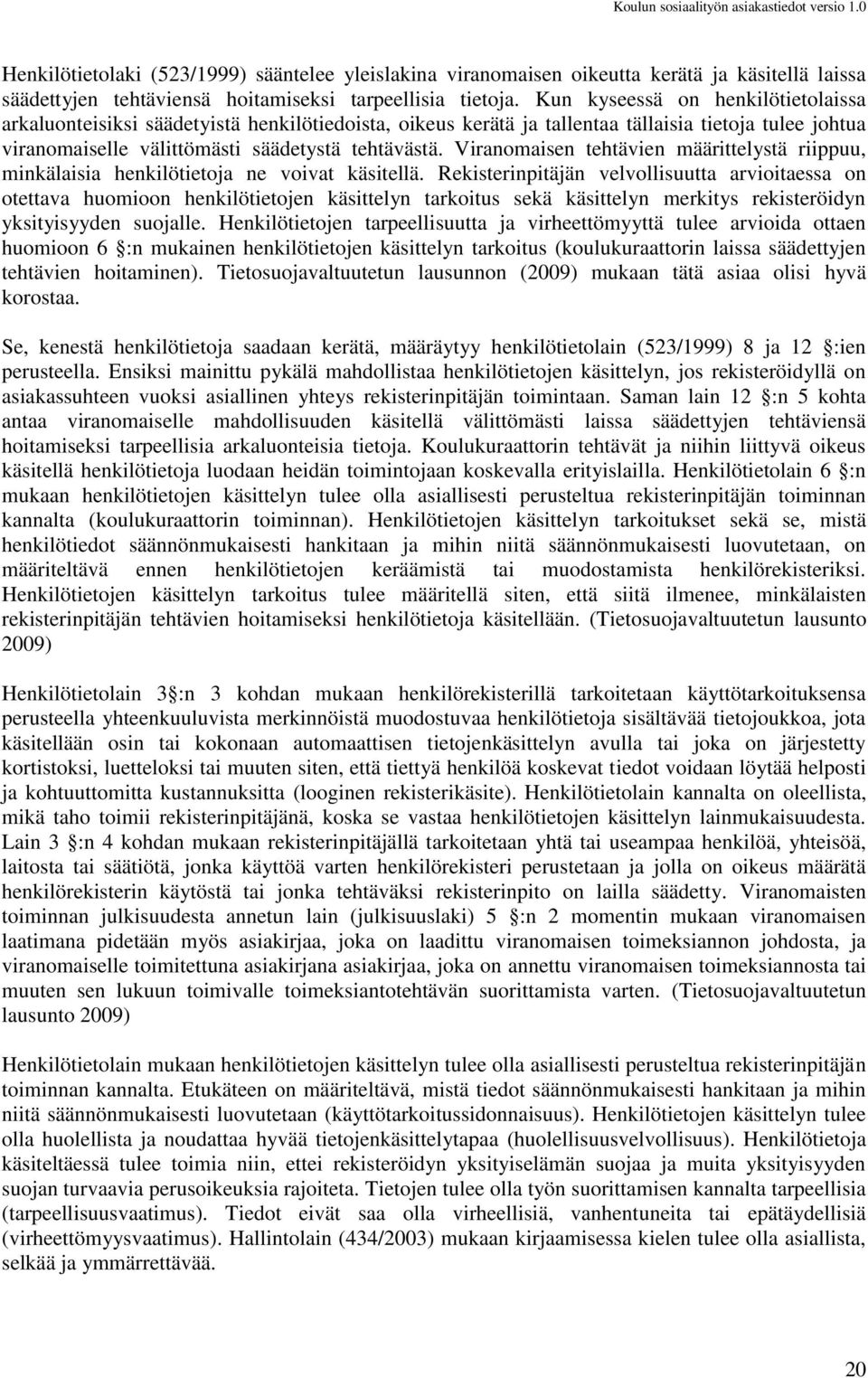 Viranomaisen tehtävien määrittelystä riippuu, minkälaisia henkilötietoja ne voivat käsitellä.