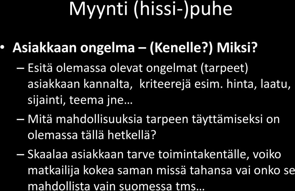 hinta, laatu, sijainti, teema jne Mitä mahdollisuuksia tarpeen täyttämiseksi on olemassa