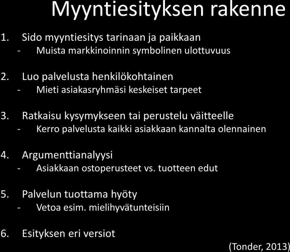 Ratkaisu kysymykseen tai perustelu väitteelle - Kerro palvelusta kaikki asiakkaan kannalta olennainen 4.