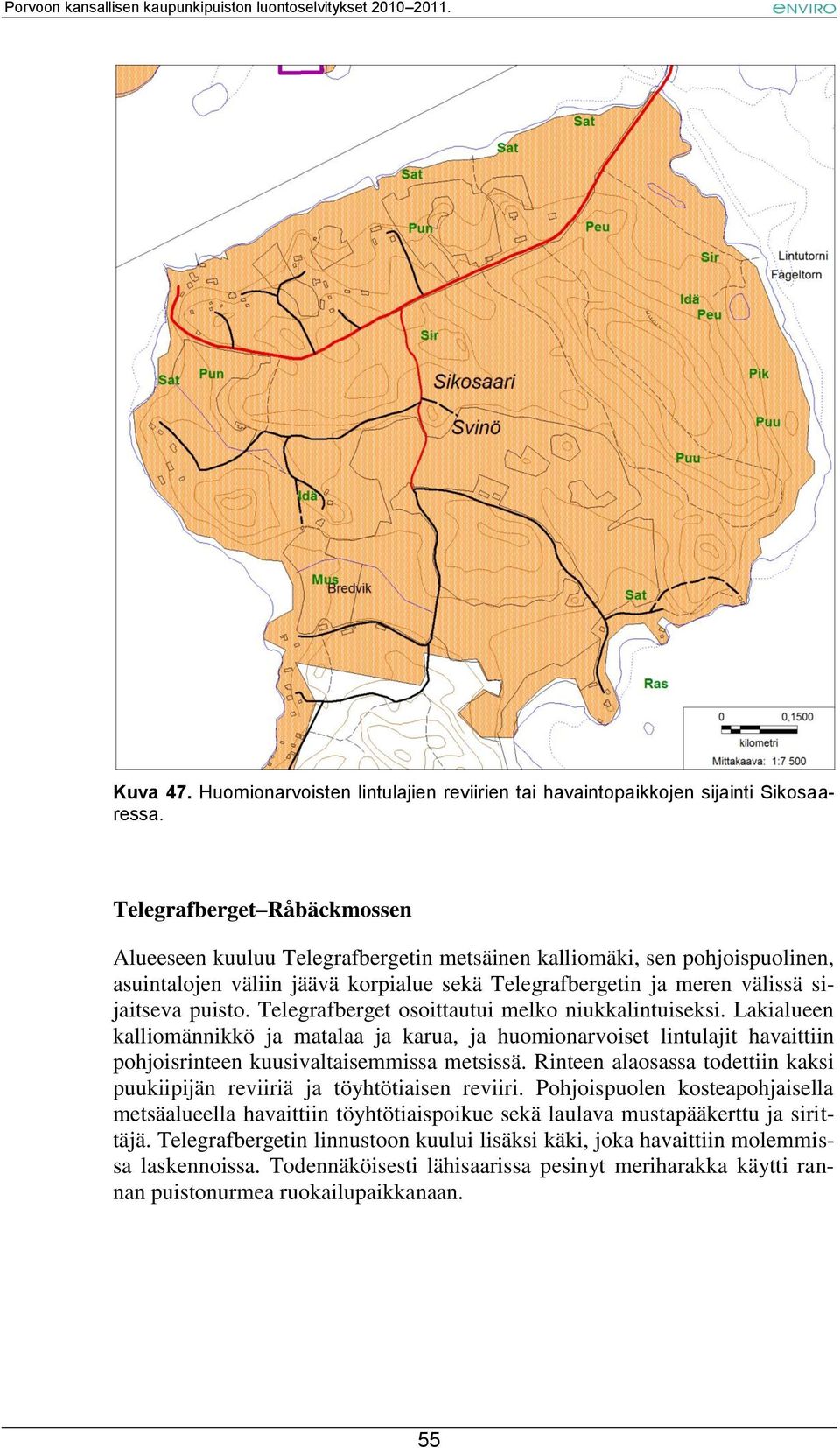 Telegrafberget osoittautui melko niukkalintuiseksi. Lakialueen kalliomännikkö ja matalaa ja karua, ja huomionarvoiset lintulajit havaittiin pohjoisrinteen kuusivaltaisemmissa metsissä.