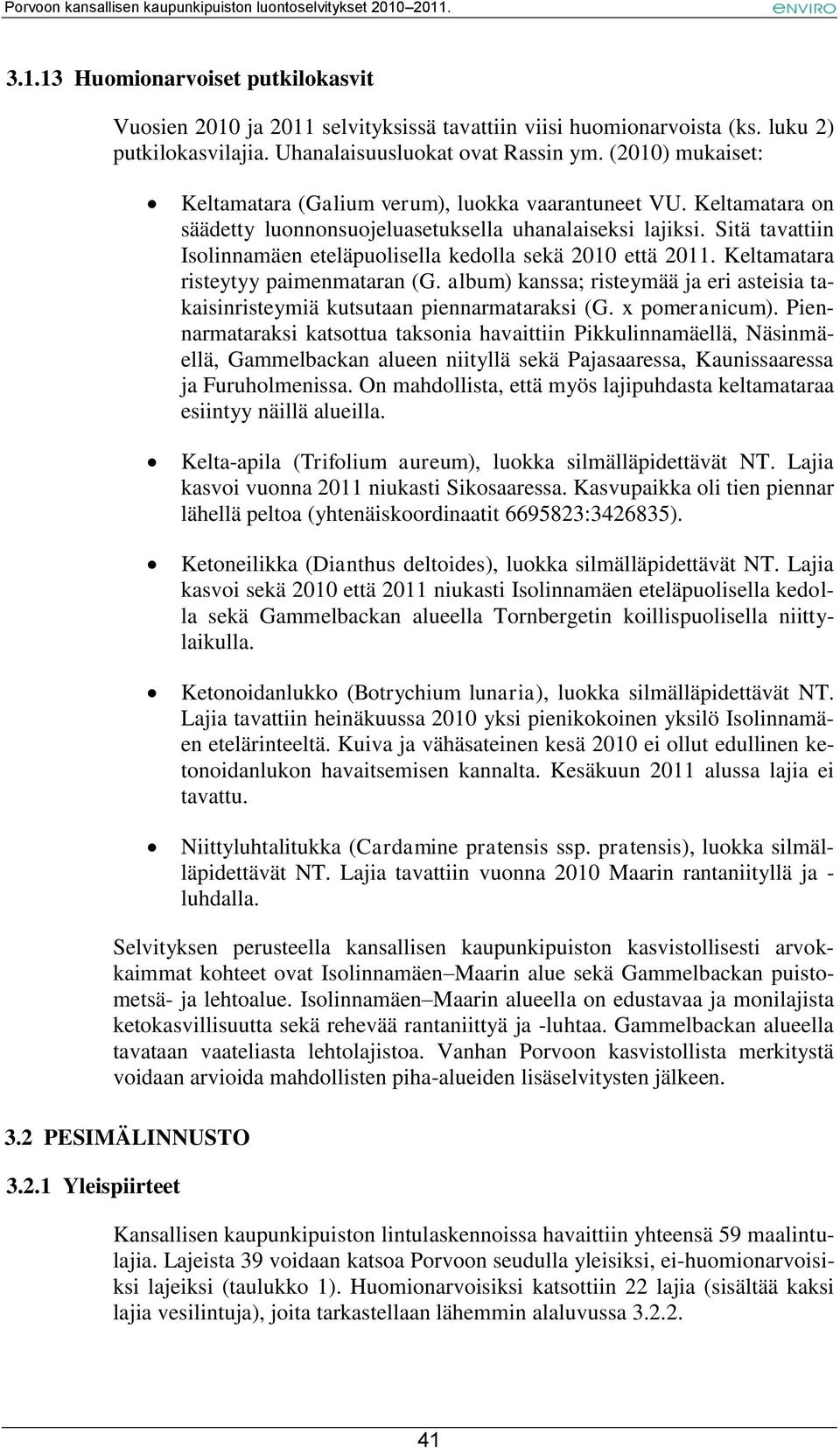 Sitä tavattiin Isolinnamäen eteläpuolisella kedolla sekä 2010 että 2011. Keltamatara risteytyy paimenmataran (G.