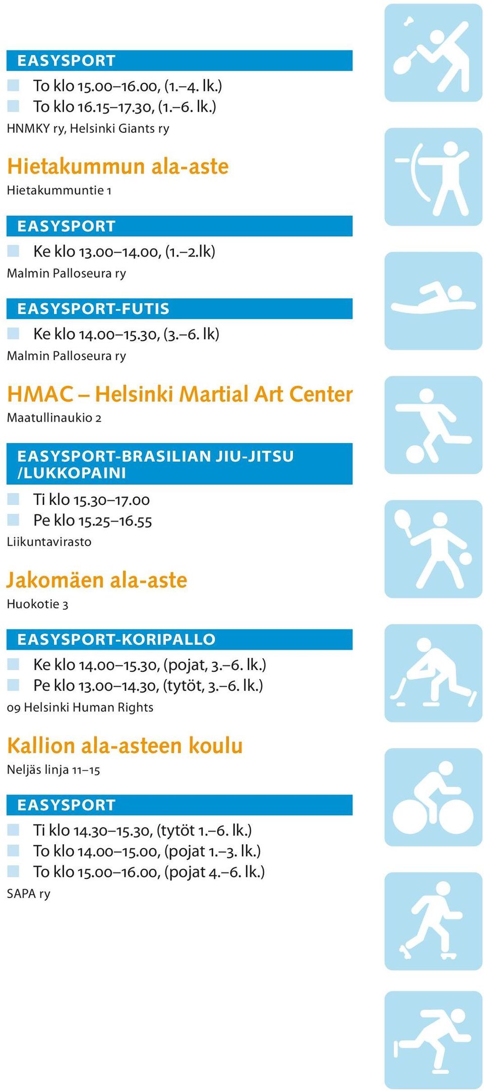 lk) Malmin Palloseura ry HMAC Helsinki Martial Art Center Maatullinaukio 2 -BRASILIAN JIU-JITSU /LUKKOPAINI n Ti klo 15.30 17.00 n Pe klo 15.25 16.