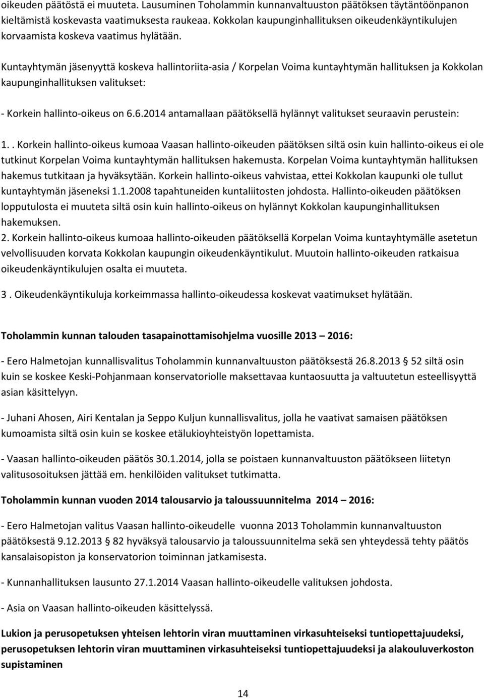 Kuntayhtymän jäsenyyttä koskeva hallintoriita-asia / Korpelan Voima kuntayhtymän hallituksen ja Kokkolan kaupunginhallituksen valitukset: - Korkein hallinto-oikeus on 6.