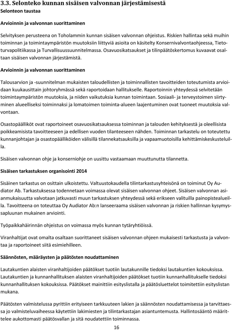 Osavuosikatsaukset ja tilinpäätöskertomus kuvaavat osaltaan sisäisen valvonnan järjestämistä.