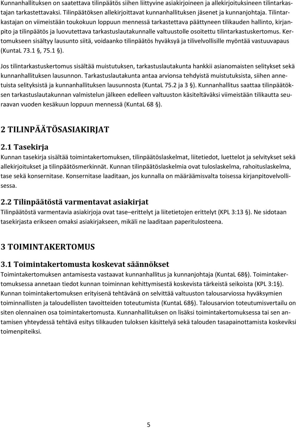 Tilintarkastajan on viimeistään toukokuun loppuun mennessä tarkastettava päättyneen tilikauden hallinto, kirjanpito ja tilinpäätös ja luovutettava tarkastuslautakunnalle valtuustolle osoitettu