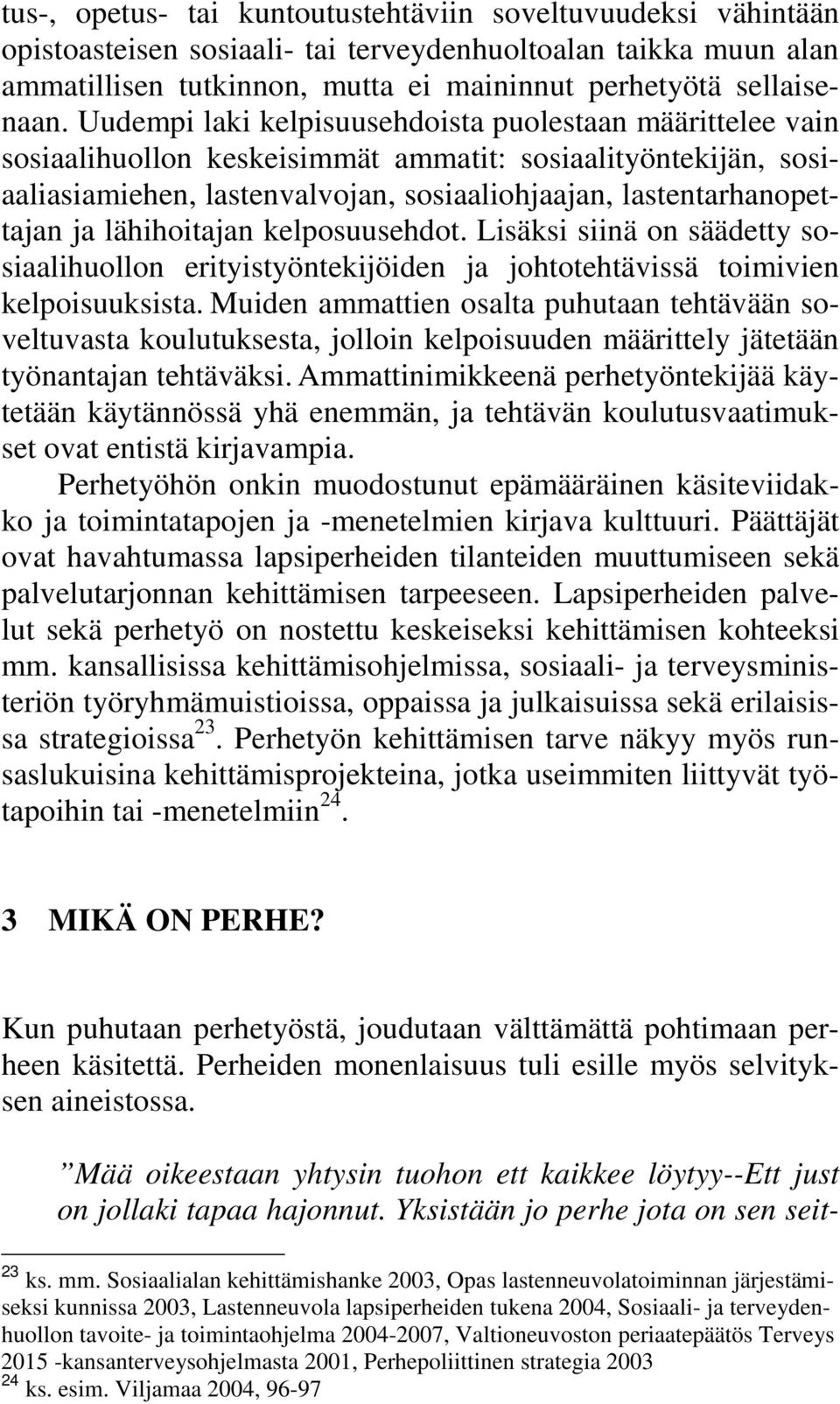 lähihoitajan kelposuusehdot. Lisäksi siinä on säädetty sosiaalihuollon erityistyöntekijöiden ja johtotehtävissä toimivien kelpoisuuksista.