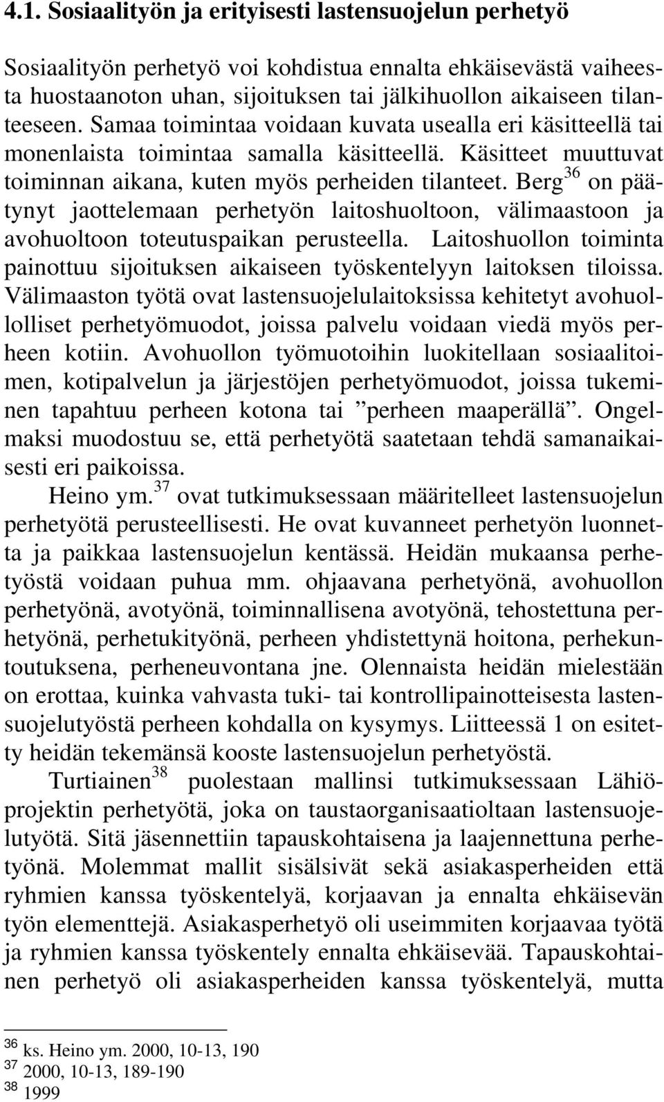 Berg 36 on päätynyt jaottelemaan perhetyön laitoshuoltoon, välimaastoon ja avohuoltoon toteutuspaikan perusteella.